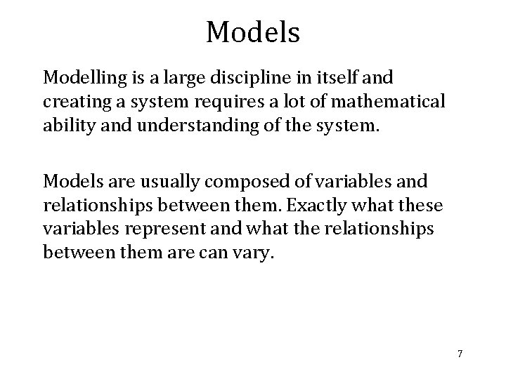 Models Modelling is a large discipline in itself and creating a system requires a