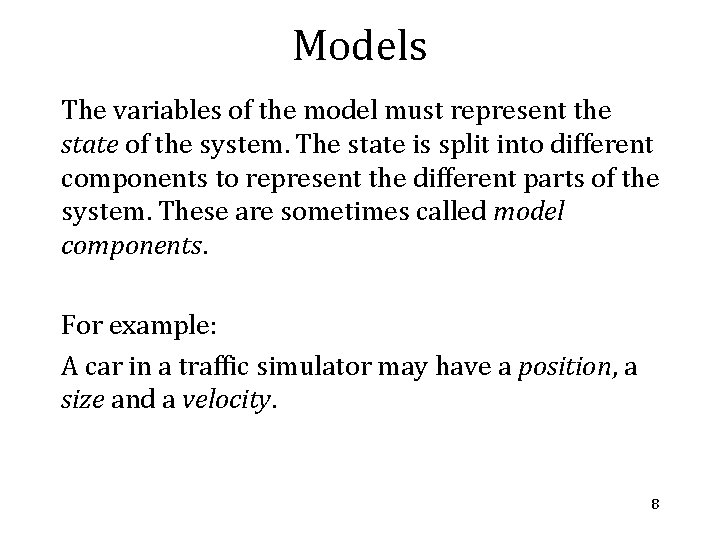 Models The variables of the model must represent the state of the system. The