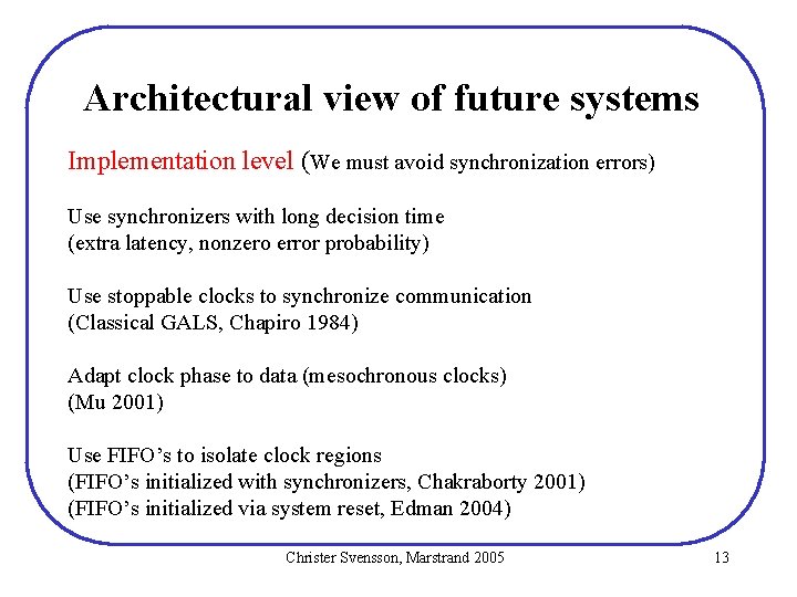 Architectural view of future systems Implementation level (We must avoid synchronization errors) Use synchronizers Architectural view of future systems Implementation level (We must avoid synchronization errors) Use synchronizers