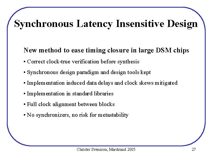 Synchronous Latency Insensitive Design New method to ease timing closure in large DSM chips Synchronous Latency Insensitive Design New method to ease timing closure in large DSM chips