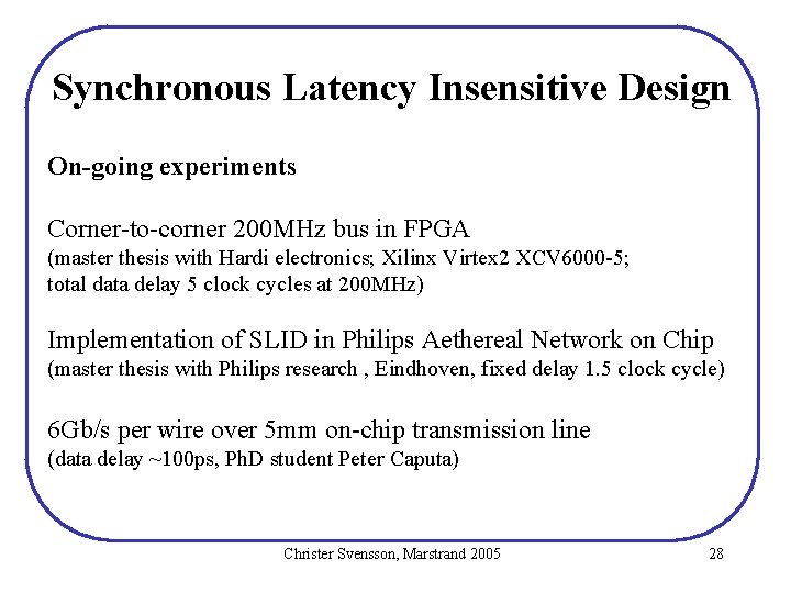 Synchronous Latency Insensitive Design On-going experiments Corner-to-corner 200 MHz bus in FPGA (master thesis Synchronous Latency Insensitive Design On-going experiments Corner-to-corner 200 MHz bus in FPGA (master thesis