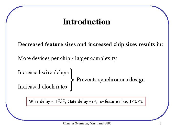 Introduction Decreased feature sizes and increased chip sizes results in: More devices per chip Introduction Decreased feature sizes and increased chip sizes results in: More devices per chip
