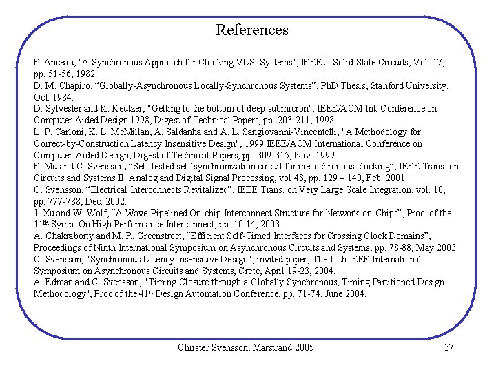 References F. Anceau, "A Synchronous Approach for Clocking VLSI Systems", IEEE J. Solid-State Circuits, References F. Anceau, "A Synchronous Approach for Clocking VLSI Systems", IEEE J. Solid-State Circuits,