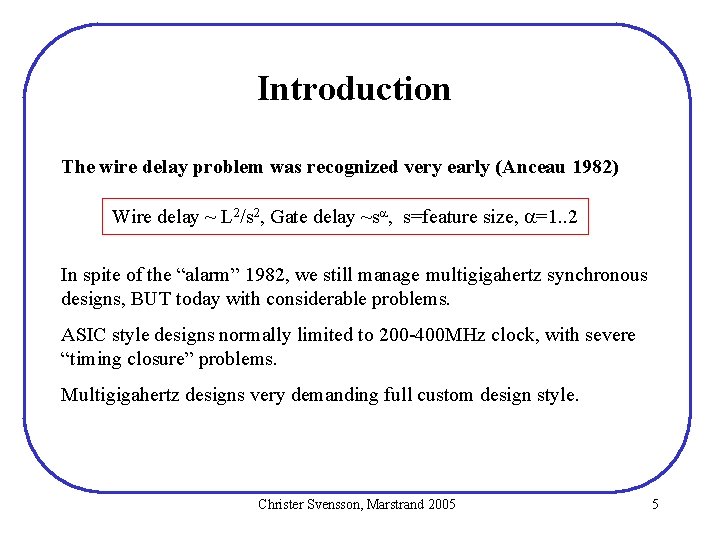 Introduction The wire delay problem was recognized very early (Anceau 1982) Wire delay ~ Introduction The wire delay problem was recognized very early (Anceau 1982) Wire delay ~