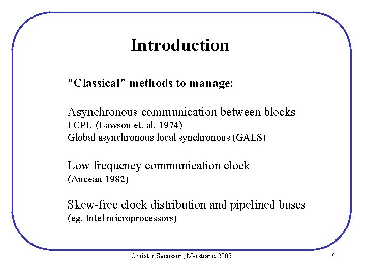 Introduction “Classical” methods to manage: Asynchronous communication between blocks FCPU (Lawson et. al. 1974) Introduction “Classical” methods to manage: Asynchronous communication between blocks FCPU (Lawson et. al. 1974)