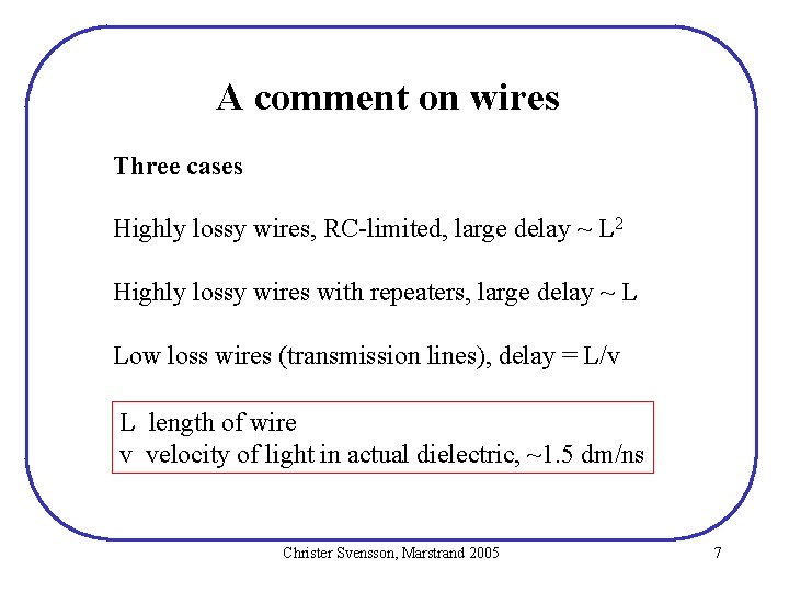 A comment on wires Three cases Highly lossy wires, RC-limited, large delay ~ L A comment on wires Three cases Highly lossy wires, RC-limited, large delay ~ L