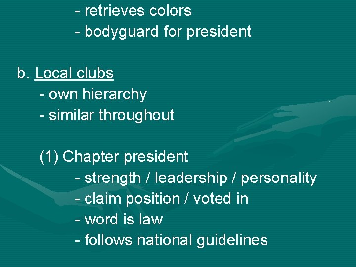 - retrieves colors - bodyguard for president b. Local clubs - own hierarchy -