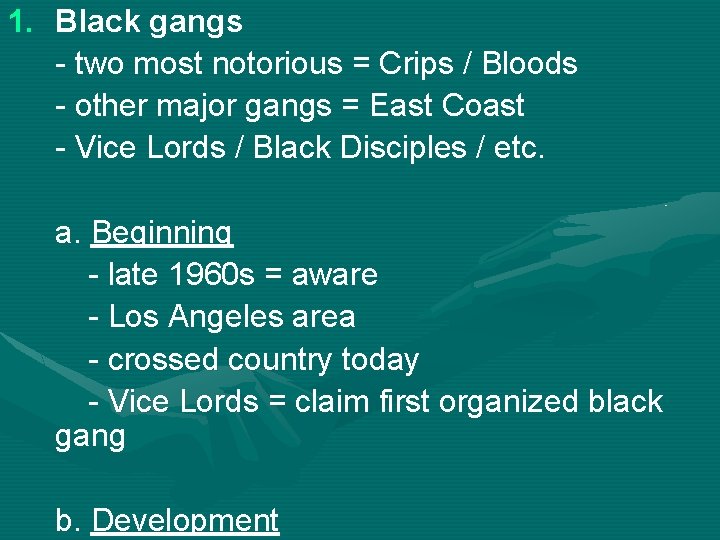 1. Black gangs - two most notorious = Crips / Bloods - other major