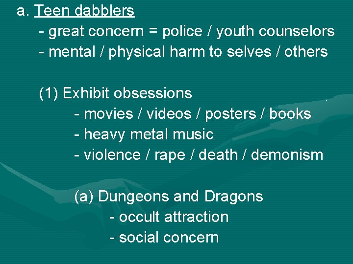 a. Teen dabblers - great concern = police / youth counselors - mental /