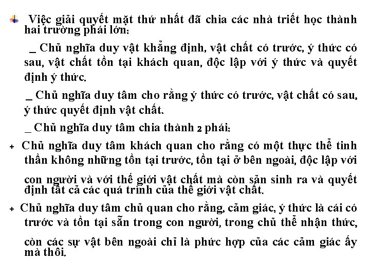 Việc giải quyết mặt thứ nhất đã chia các nhà triết học thành hai