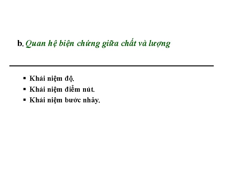 b. Quan hệ biện chứng giữa chất và lượng Khái niệm độ. Khái niệm