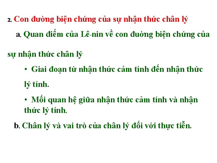 2. Con đường biện chứng của sự nhận thức chân lý a. Quan điểm