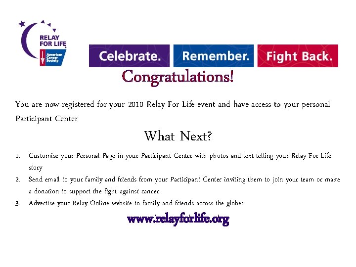 Congratulations! You are now registered for your 2010 Relay For Life event and have