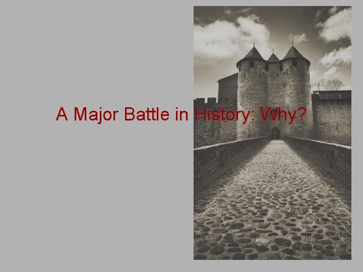 A Major Battle in History: Why? 