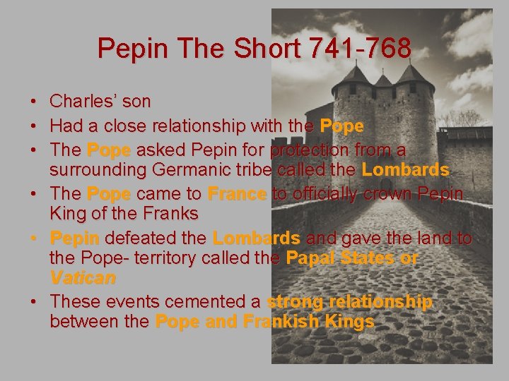 Pepin The Short 741 -768 • Charles’ son • Had a close relationship with