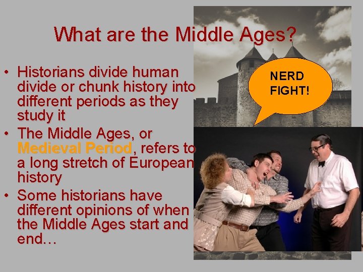 What are the Middle Ages? • Historians divide human divide or chunk history into