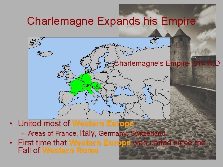 Charlemagne Expands his Empire Charlemagne's Empire: 814 A. D • United most of Western