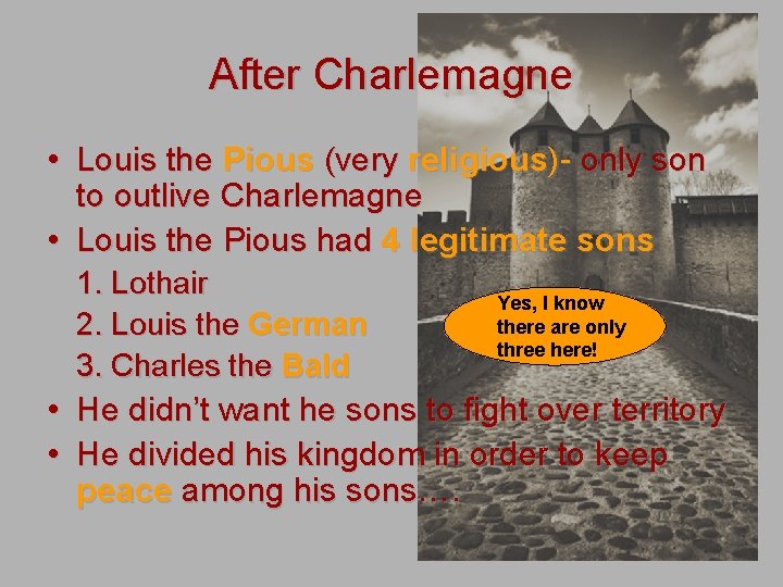 After Charlemagne • Louis the Pious (very religious)- only son to outlive Charlemagne •