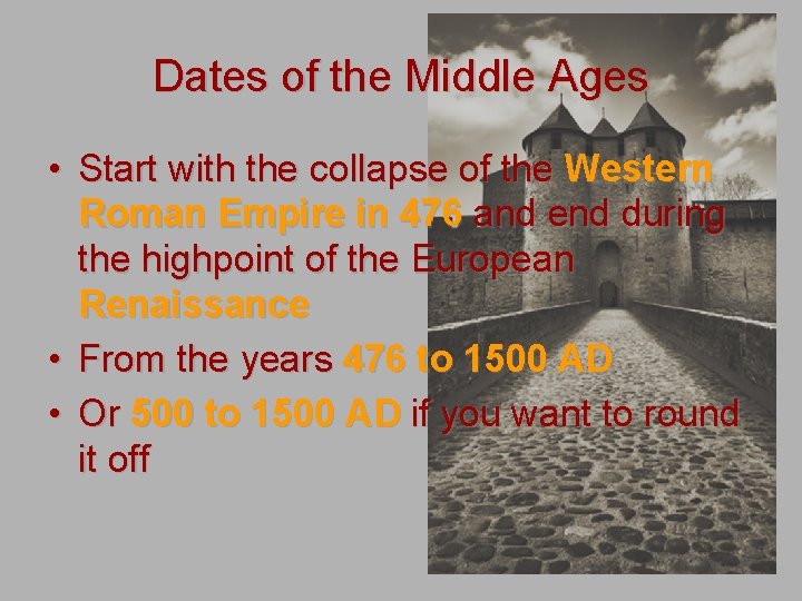 Dates of the Middle Ages • Start with the collapse of the Western Roman