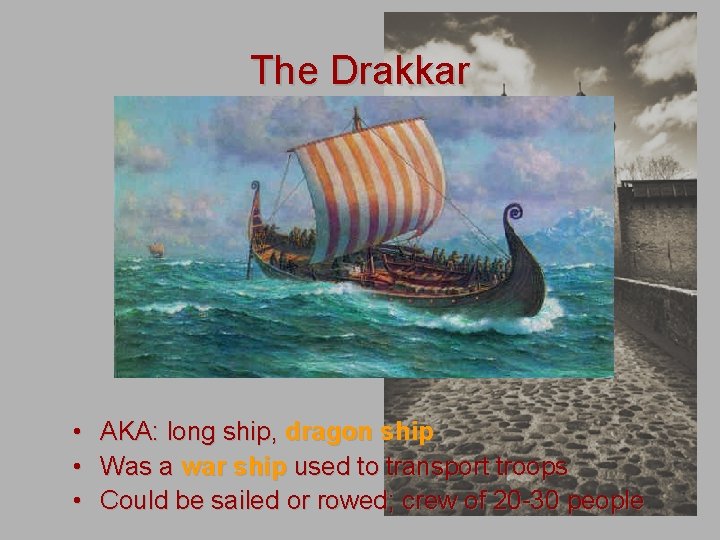 The Drakkar • AKA: long ship, dragon ship • Was a war ship used