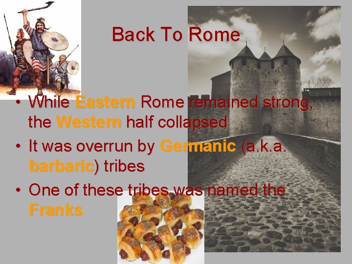 Back To Rome • While Eastern Rome remained strong, the Western half collapsed •