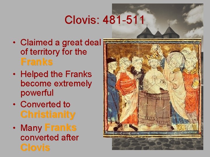 Clovis: 481 -511 • Claimed a great deal of territory for the Franks •