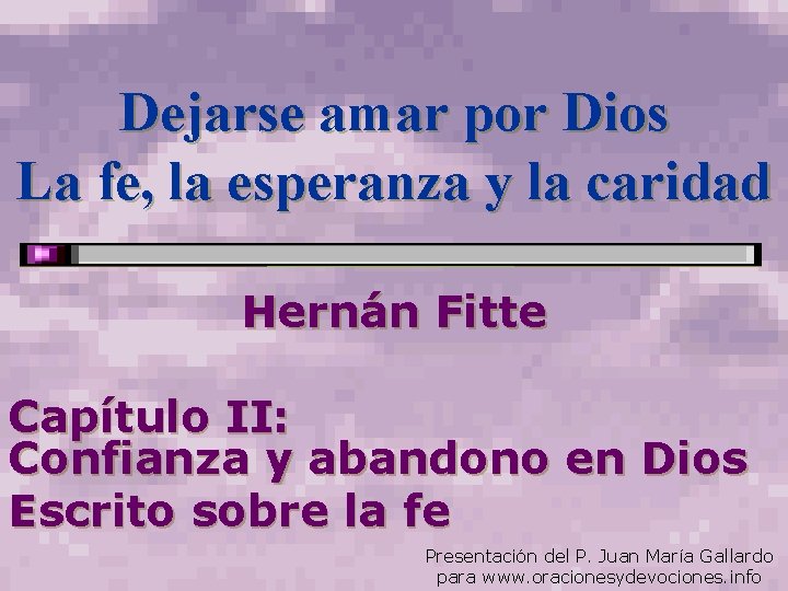 Dejarse amar por Dios La fe, la esperanza y la caridad Hernán Fitte Capítulo Dejarse amar por Dios La fe, la esperanza y la caridad Hernán Fitte Capítulo