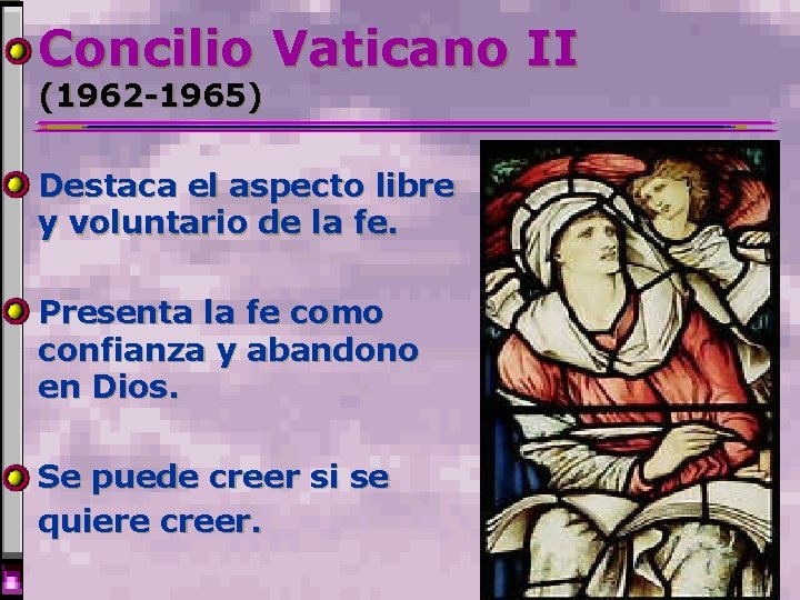 Concilio Vaticano II (1962 -1965) Destaca el aspecto libre y voluntario de la fe. Concilio Vaticano II (1962 -1965) Destaca el aspecto libre y voluntario de la fe.