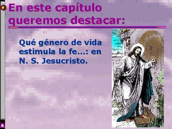 En este capítulo queremos destacar: Qué género de vida estimula la fe. . . En este capítulo queremos destacar: Qué género de vida estimula la fe. . .