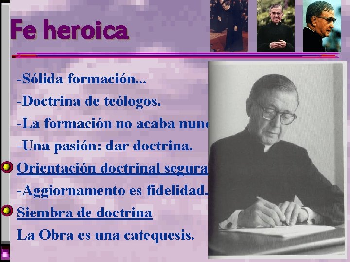 Fe heroica -Sólida formación. . . -Doctrina de teólogos. -La formación no acaba nunca. Fe heroica -Sólida formación. . . -Doctrina de teólogos. -La formación no acaba nunca.