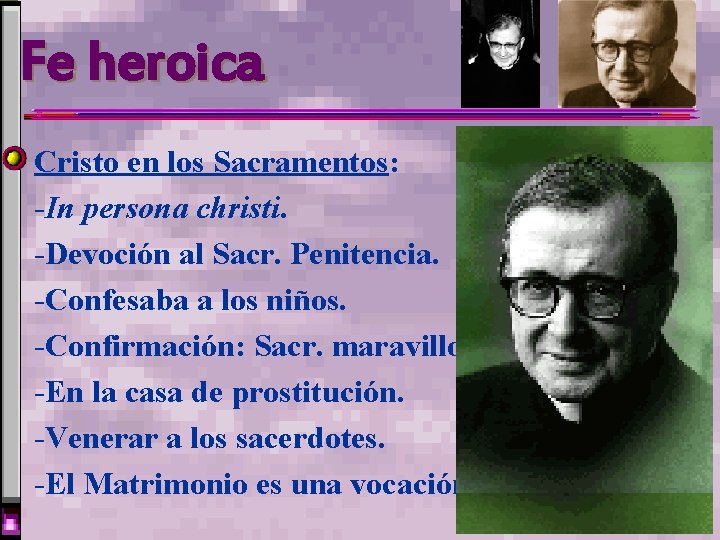 Fe heroica Cristo en los Sacramentos: -In persona christi. -Devoción al Sacr. Penitencia. -Confesaba Fe heroica Cristo en los Sacramentos: -In persona christi. -Devoción al Sacr. Penitencia. -Confesaba