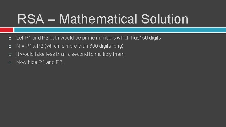 RSA – Mathematical Solution Let P 1 and P 2 both would be prime