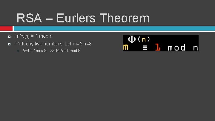 RSA – Eurlers Theorem m^ɸ[n] = 1 mod n Pick any two numbers. Let