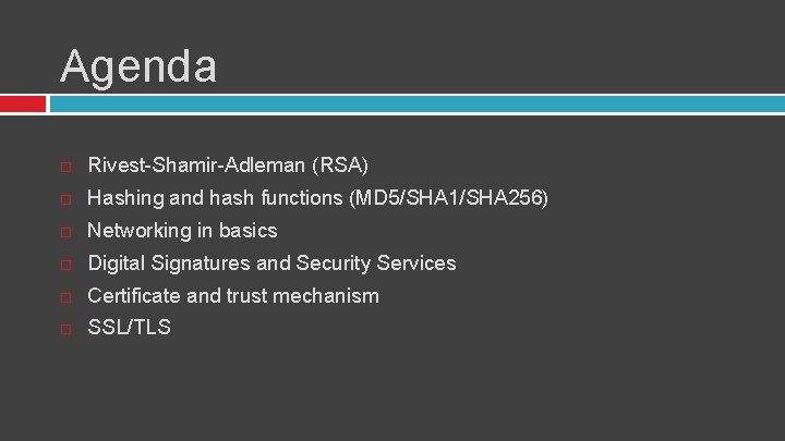 Agenda Rivest-Shamir-Adleman (RSA) Hashing and hash functions (MD 5/SHA 1/SHA 256) Networking in basics