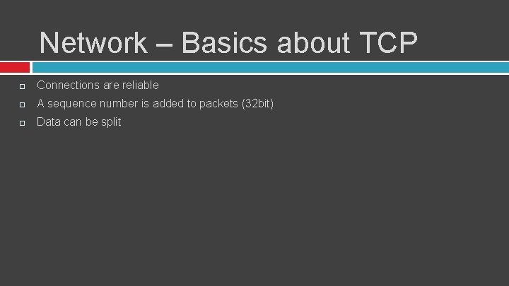 Network – Basics about TCP Connections are reliable A sequence number is added to