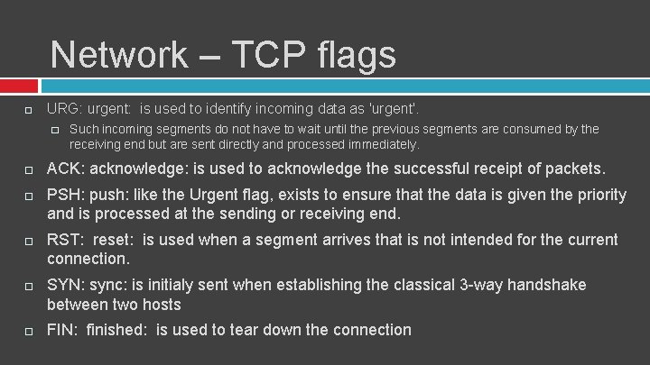 Network – TCP flags URG: urgent: is used to identify incoming data as 'urgent'.