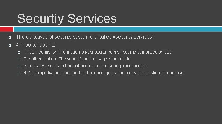 Securtiy Services The objectives of security system are called «security services» 4 important points