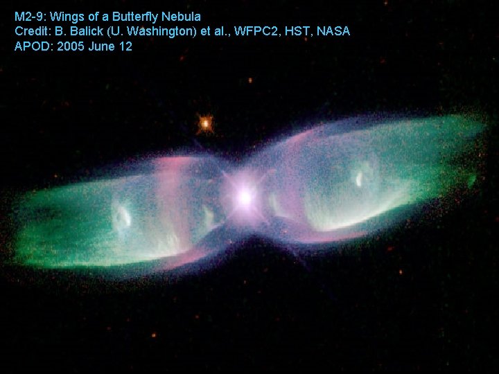 M 2 -9: Wings of a Butterfly Nebula Credit: B. Balick (U. Washington) et