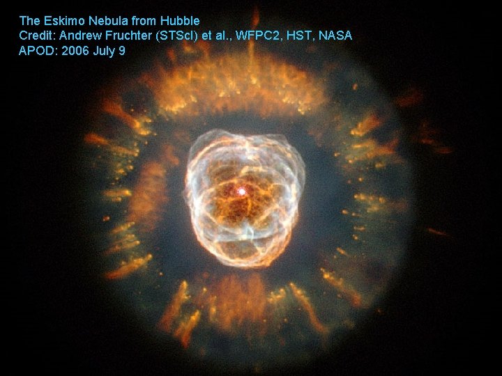 The Eskimo Nebula from Hubble Credit: Andrew Fruchter (STSc. I) et al. , WFPC