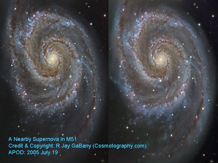 A Nearby Supernova in M 51 Credit & Copyright: R Jay Ga. Bany (Cosmotography.