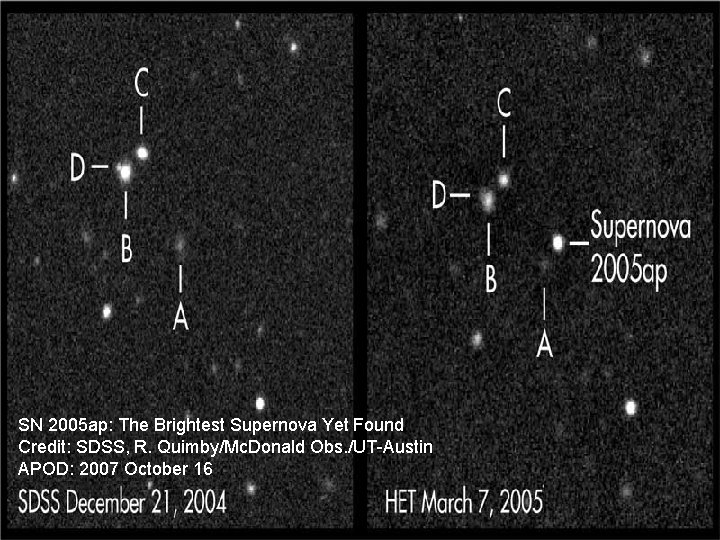 SN 2005 ap: The Brightest Supernova Yet Found Credit: SDSS, R. Quimby/Mc. Donald Obs.