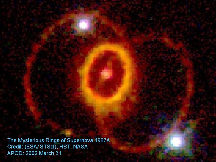 The Mysterious Rings of Supernova 1987 A Credit: (ESA/ STSc. I), HST, NASA APOD: