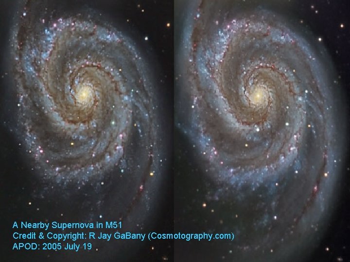 A Nearby Supernova in M 51 Credit & Copyright: R Jay Ga. Bany (Cosmotography.