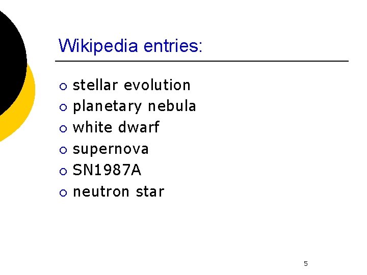 Wikipedia entries: ¡ ¡ ¡ stellar evolution planetary nebula white dwarf supernova SN 1987