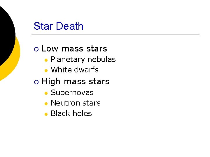 Star Death ¡ Low mass stars l l ¡ Planetary nebulas White dwarfs High