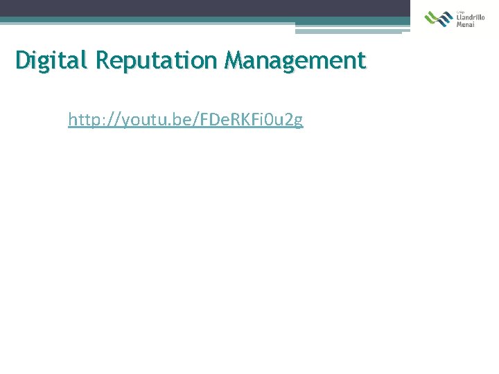 Digital Reputation Management http: //youtu. be/FDe. RKFi 0 u 2 g 