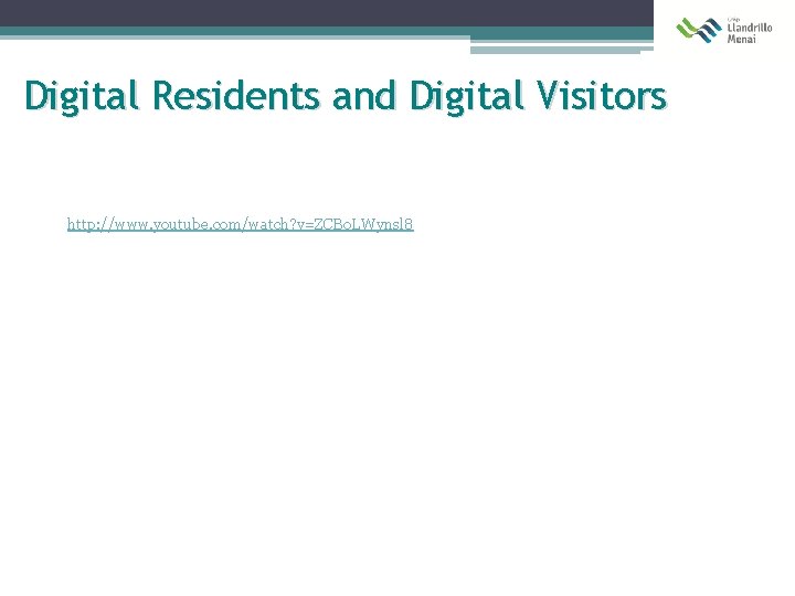 Digital Residents and Digital Visitors http: //www. youtube. com/watch? v=ZCBo. LWynsl 8 