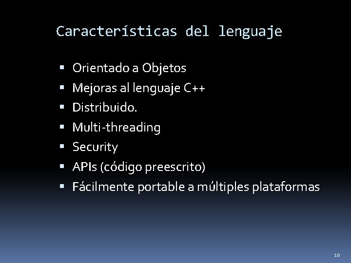 Características del lenguaje Orientado a Objetos Mejoras al lenguaje C++ Distribuido. Multi-threading Security APIs