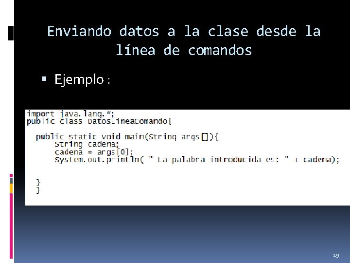 Enviando datos a la clase desde la línea de comandos Ejemplo : 19 