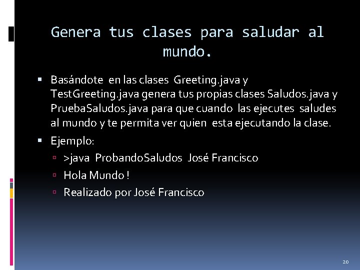 Genera tus clases para saludar al mundo. Basándote en las clases Greeting. java y